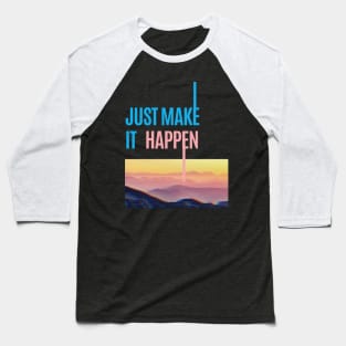 Just Make It Happen Baseball T-Shirt